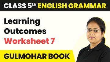 Worksheet 7: Learning Outcomes | Gulmohar Grammar & Language Skills Book | Class 5 English Grammar