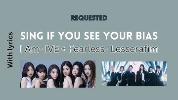 [Sing if you see your bias] I Am- IVE + Fearless- Lesserafim (Requested)