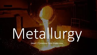 Metallurgy Level 1 Common Core Apprenticeship video one