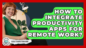 How To Integrate Productivity Apps For Remote Work? - Guide To Work From Home
