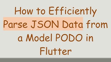 How to Efficiently Parse JSON Data from a Model PODO in Flutter