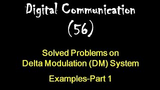 Digital Communication 56: Solved Problems on Delta Modulation (DM) System: Examples-Part 1