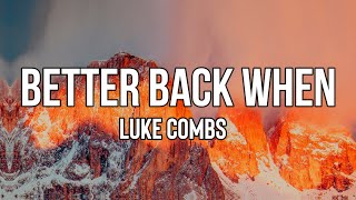 Luke Combs - Better Back When (Lyrics) | We snuck in the back of that college town frat