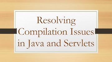 Resolving Compilation Issues in Java and Servlets