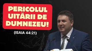 Pericolul uitării de Dumnezeu! (Isaia 44:21)