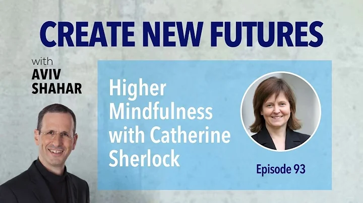 Higher Mindfulness with Catherine Sherlock - episo...
