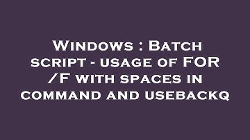 Windows : Batch script - usage of FOR /F with spaces in command and usebackq