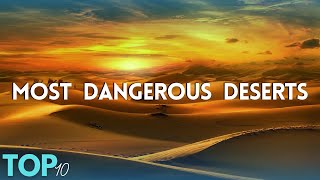 Top 10 Most Dangerous Deserts You NEVER Want To Visit!