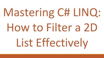 Mastering C#  LINQ: How to Filter a 2D List Effectively
