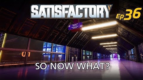 Satisfactory 1.1 | Episode 036 | So Now What?