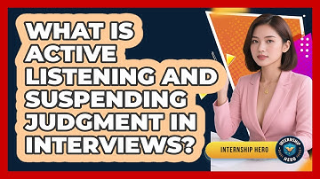 What Is Active Listening And Suspending Judgment In Interviews? - Internship Hero