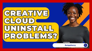 Creative Cloud Uninstall Problems? - Be App Savvy
