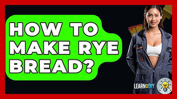How To Make Rye Bread? - LearnToDIY360.com