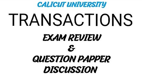 TRANSACTIONS / QUESTION PAPPER DISCUSSION/ EXAM REVIEW/EXAM STRUCTURE /PASS MARK/CALICUT UNIVERSITY