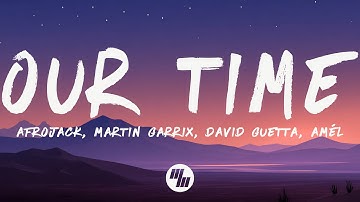 Afrojack, Martin Garrix, David Guetta, Amél - Our Time (Lyrics)