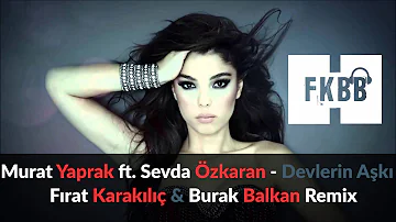 Murat Yaprak feat Sevda Özkaran - Devlerin Aşkı ( Fırat KARAKILIÇ & Burak BALKAN Remix [FKBB] ) 2016