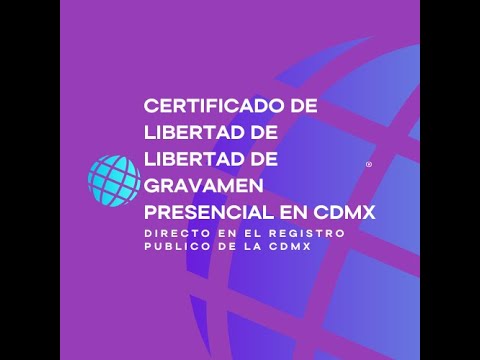 TRAMITA CERTIFICADO DE LIBERTAD DE GRAVAMEN PRESENCIAL EN CDMX