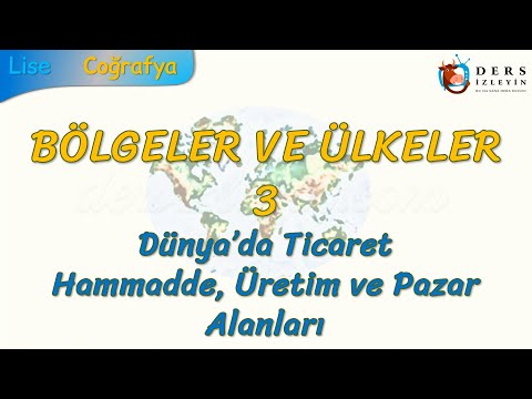 DÜNYA&rsquo;DA TİCARET, HAMMADDE, ÜRETİM  VE PAZAR ALANLARI (BÖLGELER VE ÜLKELER - 3) (AYT)