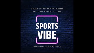 SportsVibe Episode 50- NBA and NHL Playoff Pulse, NFL Schedule Release Takeaways