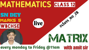MATRIX | CLASS 12 | SN DEY | MARKS 5 | WBCHSE | ISC | CBSE | AMIT SIR