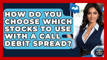How Do You Choose Which Stocks To Use With A Call Debit Spread? - Stock and Options Playbook
