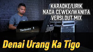 Download Lagu DENAI URANG KA TIGO ( Versi Remix ) - Karaoke/Lirik Nada WANITA MP3