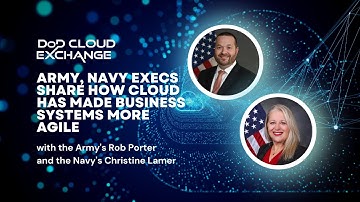 DoD Cloud Exchange 2023: Army, Navy execs share how cloud has made business systems more agile