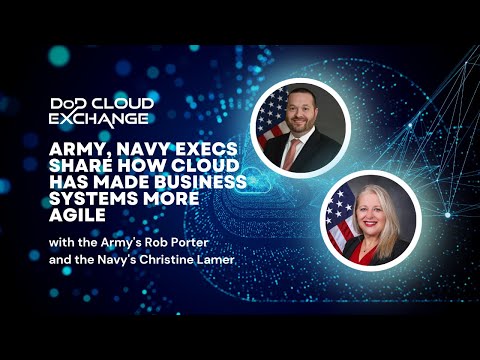 DoD Cloud Exchange 2023: Army, Navy execs share how cloud has made business systems more agile