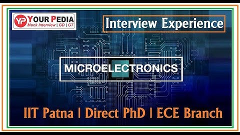 Microelectronics | IIT Patna | Direct PhD | Interview Experience | Electronics & Communication engg