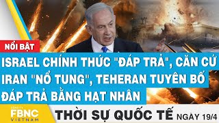 Thời sự Quốc tế 19\/4, Israel chính thức \\