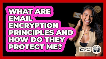 What Are Email Encryption Principles And How Do They Protect Me? - TheEmailToolbox.com