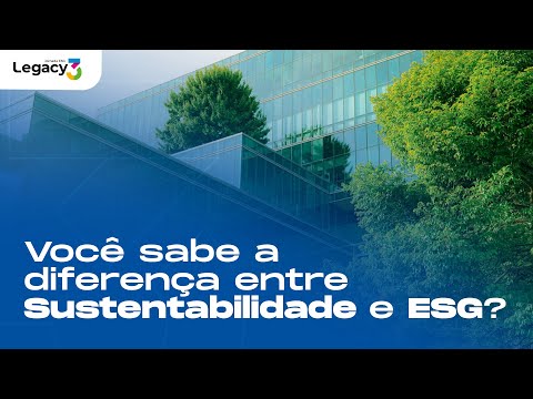 Sustentabilidade e ESG: entenda de uma vez por todas a diferença entre os dois