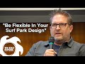 Be flexible in your surf park design  mike oswald partner at mrprofun  pro swell