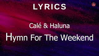 Video thumbnail of "Calé & Haluna - Hymn For The Weekend (Lyrics)"