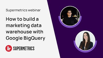 How to build a marketing data warehouse with Supermetrics & Google BigQuery
