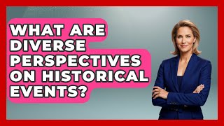 What Are Diverse Perspectives on Historical Events? | The Civil War Nerds