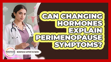 Can Changing Hormones Explain Perimenopause Symptoms?