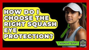 How Do I Choose The Right Squash Eye Protection? - The Racket Xpert