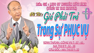 GIẢNG LUẬN:MỤC SƯ NGUYỄN HỮU BÌNH (TỔNG TK TLH HTTLVN) ĐỀ TÀI:GIÁ PHẢI TRẢ TRONG SỰ PHỤC VỤ #httlvn