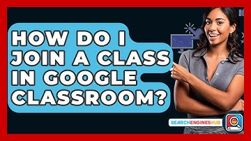 How Do I Join A Class In Google Classroom? - SearchEnginesHub.com