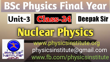 Bsc physics 3rd year  nuclear physics || deepak sir ||  lecture-24 ( physics institute jaipur)