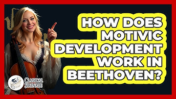 How Does Motivic Development Work In Beethoven? - Classical Serenade