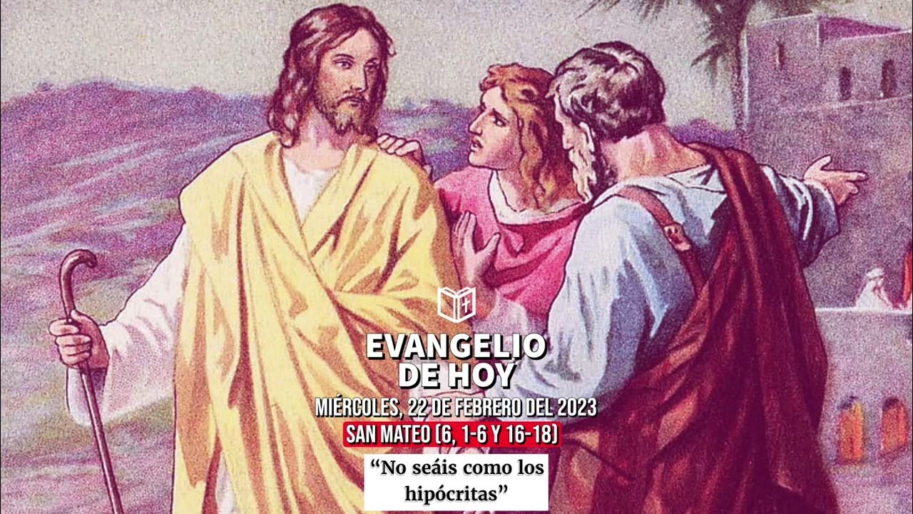 Evangelio de Hoy 22 de Febrero 2023 San Mateo 6, 16 y 1618 YouTube