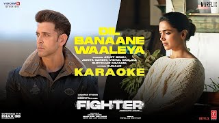 Dil Banaane Waaleya Karaoke – Fighter | Arijit Singh | KaraokeLabelHindi