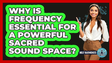 Why Is Frequency Essential For A Powerful Sacred Sound Space? - Holy Harmonies
