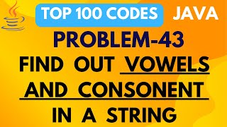 FINDING VOWEL AND CONSONENT IN A STRING | PROBLEM 43 | TOP 100 CODES | JAVA PROGRAMMING