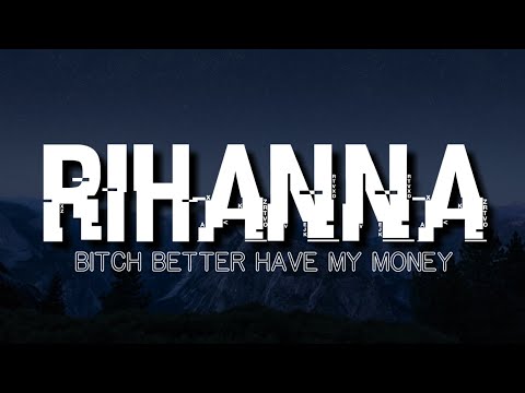 Rihanna - Bitch Better Have My Money (Lyrics)