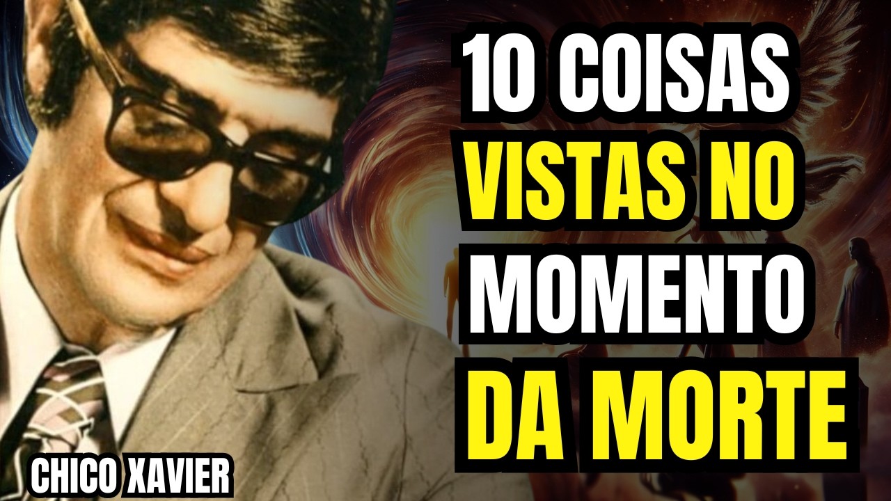 10 Coisas Que As Pessoas Vêem Quando Morrem | Chico Xavier