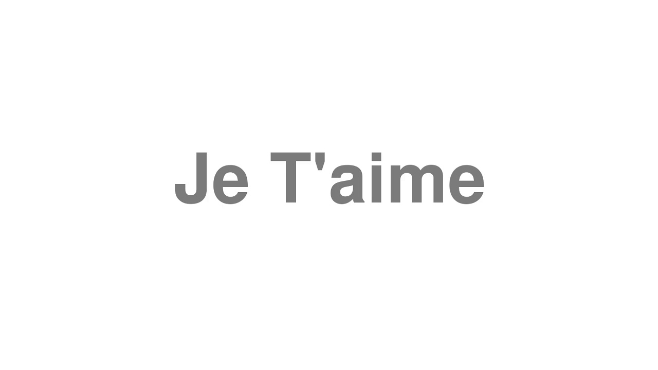 How to Pronounce "Je T'aime"