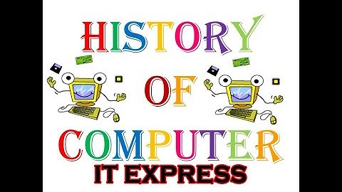 PART 1 : History of Computers: A Brief Timeline | IT EXPRESS
